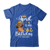 April Is My Birthday African American Woman Birthday Queen Shirt & Tank Top | teecentury