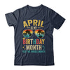 April Is My Birthday Retro Sunglasses Funny Birthday Shirt & Hoodie | teecentury