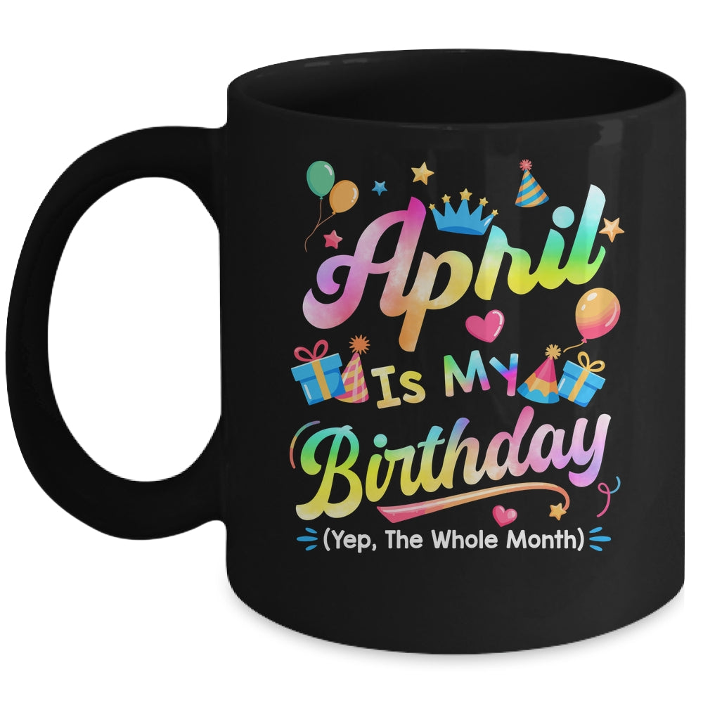 April Is My Birthday Yes The Whole Month Bday Tie Dye Mug | teecentury