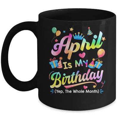April Is My Birthday Yes The Whole Month Bday Tie Dye Mug | teecentury