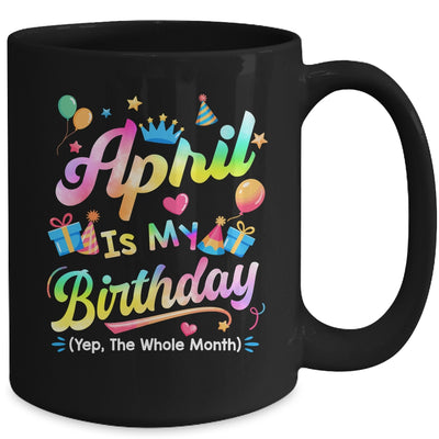 April Is My Birthday Yes The Whole Month Bday Tie Dye Mug | teecentury