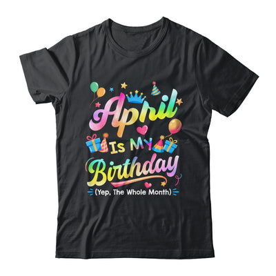 April Is My Birthday Yes The Whole Month Bday Tie Dye Shirt & Tank Top | teecentury