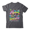 April Is My Birthday Yes The Whole Month Bday Tie Dye Shirt & Tank Top | teecentury
