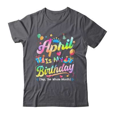 April Is My Birthday Yes The Whole Month Bday Tie Dye Shirt & Tank Top | teecentury