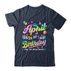 April Is My Birthday Yes The Whole Month Bday Tie Dye Shirt & Tank Top | teecentury