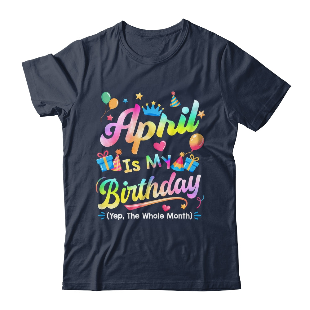 April Is My Birthday Yes The Whole Month Bday Tie Dye Shirt & Tank Top | teecentury