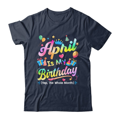 April Is My Birthday Yes The Whole Month Bday Tie Dye Shirt & Tank Top | teecentury