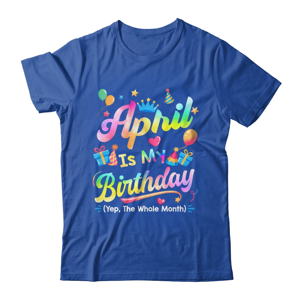 April Is My Birthday Yes The Whole Month Bday Tie Dye Shirt & Tank Top | teecentury