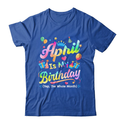 April Is My Birthday Yes The Whole Month Bday Tie Dye Shirt & Tank Top | teecentury