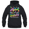 April Is My Birthday Yes The Whole Month Bday Tie Dye Shirt & Tank Top | teecentury