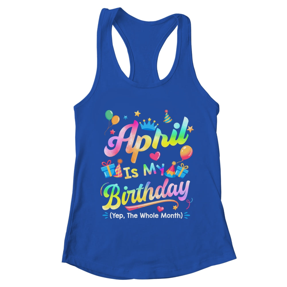 April Is My Birthday Yes The Whole Month Bday Tie Dye Shirt & Tank Top | teecentury