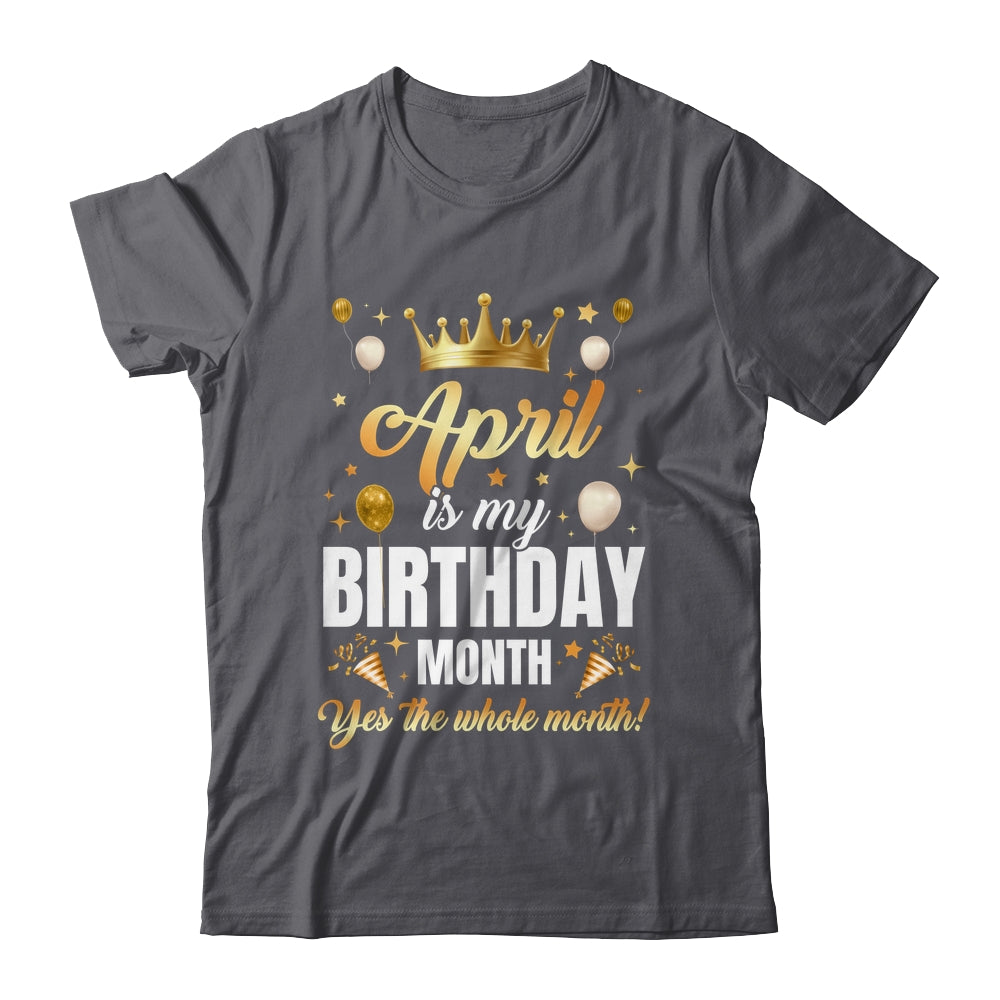 April Is My Birthday Yes The Whole Month Birthday Crown Shirt & Tank Top | teecentury