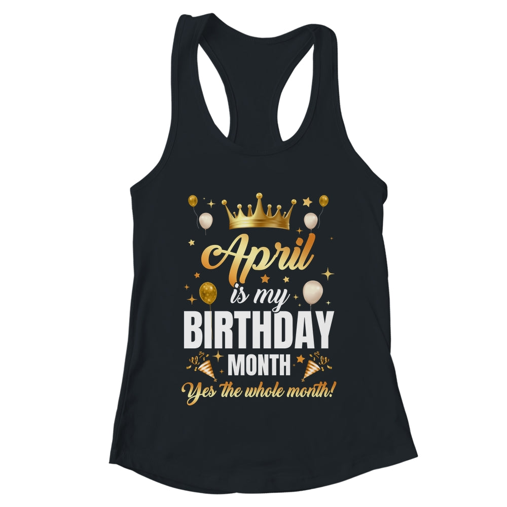April Is My Birthday Yes The Whole Month Birthday Crown Shirt & Tank Top | teecentury