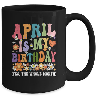 April Is My Birthday Yes The Whole Month Birthday Groovy Mug | teecentury