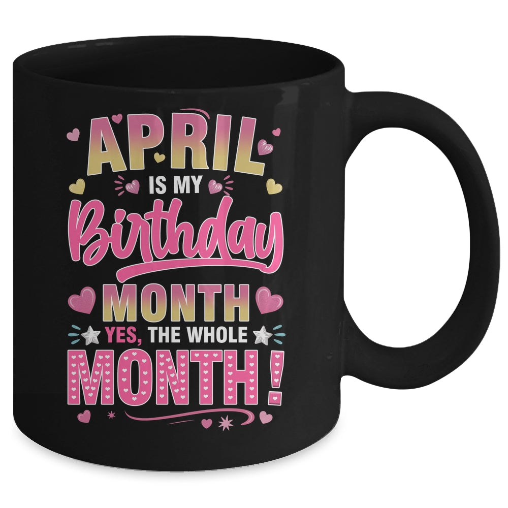 April Is My Birthday Yes The Whole Month For Women Girls Mug | teecentury