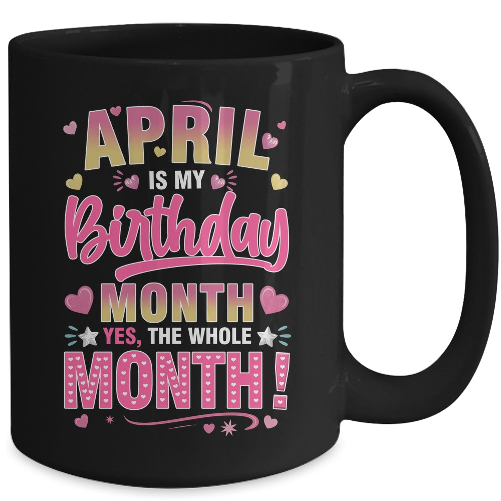 April Is My Birthday Yes The Whole Month For Women Girls Mug | teecentury