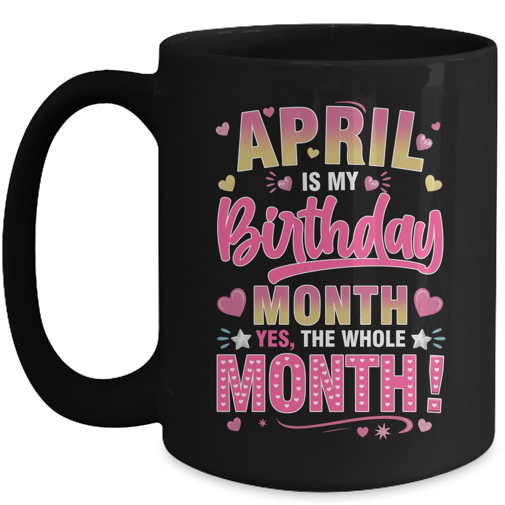 April Is My Birthday Yes The Whole Month For Women Girls Mug | teecentury