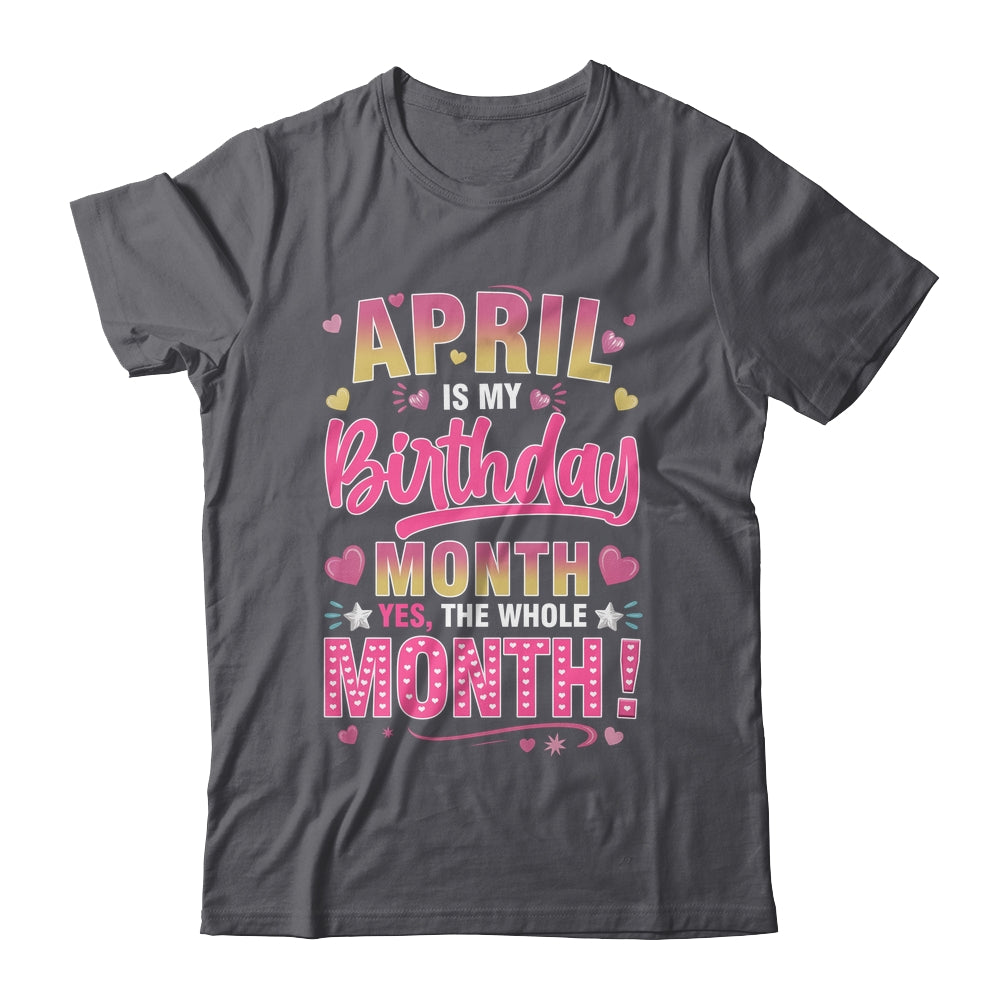 April Is My Birthday Yes The Whole Month For Women Girls Shirt & Tank Top | teecentury