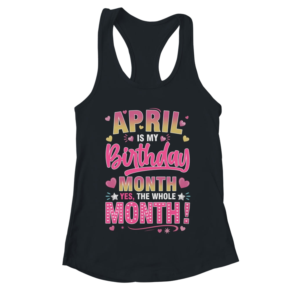April Is My Birthday Yes The Whole Month For Women Girls Shirt & Tank Top | teecentury
