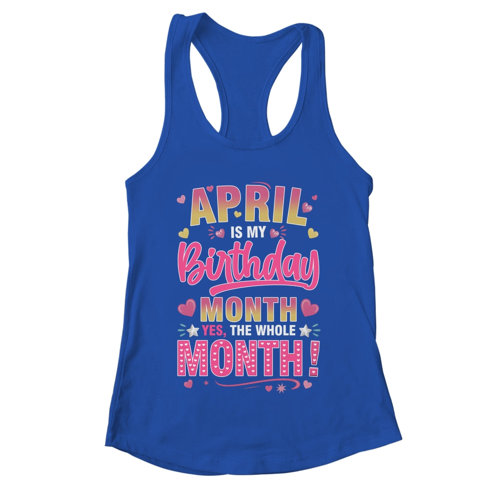 April Is My Birthday Yes The Whole Month For Women Girls Shirt & Tank Top | teecentury
