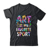 Art Is My Favorite Sport Men Women Artist Painter Teacher Shirt & Tank Top | teecentury