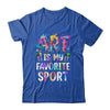Art Is My Favorite Sport Men Women Artist Painter Teacher Shirt & Tank Top | teecentury