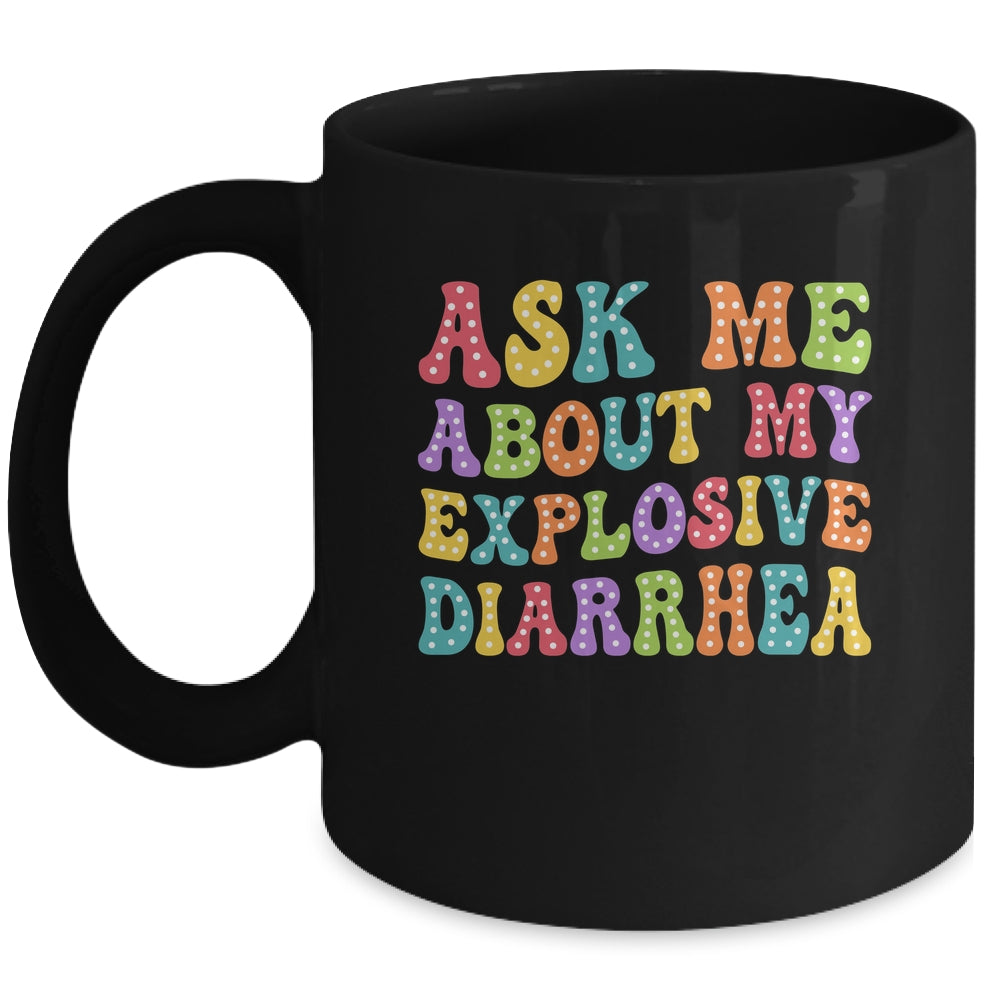 Ask Me About My Explosive Diarrhea Adult Humor Funny Mug | teecentury