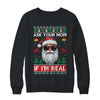 Ask Your Mom If Im Real Santa Claus Ugly Christmas Funny Shirt & Sweatshirt | teecentury