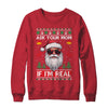 Ask Your Mom If Im Real Santa Claus Ugly Christmas Funny Shirt & Sweatshirt | teecentury