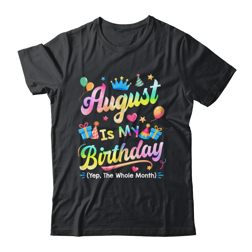 August Is My Birthday Yes The Whole Month Bday Tie Dye Shirt & Tank Top | teecentury