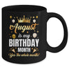 August Is My Birthday Yes The Whole Month Birthday Crown Mug | teecentury