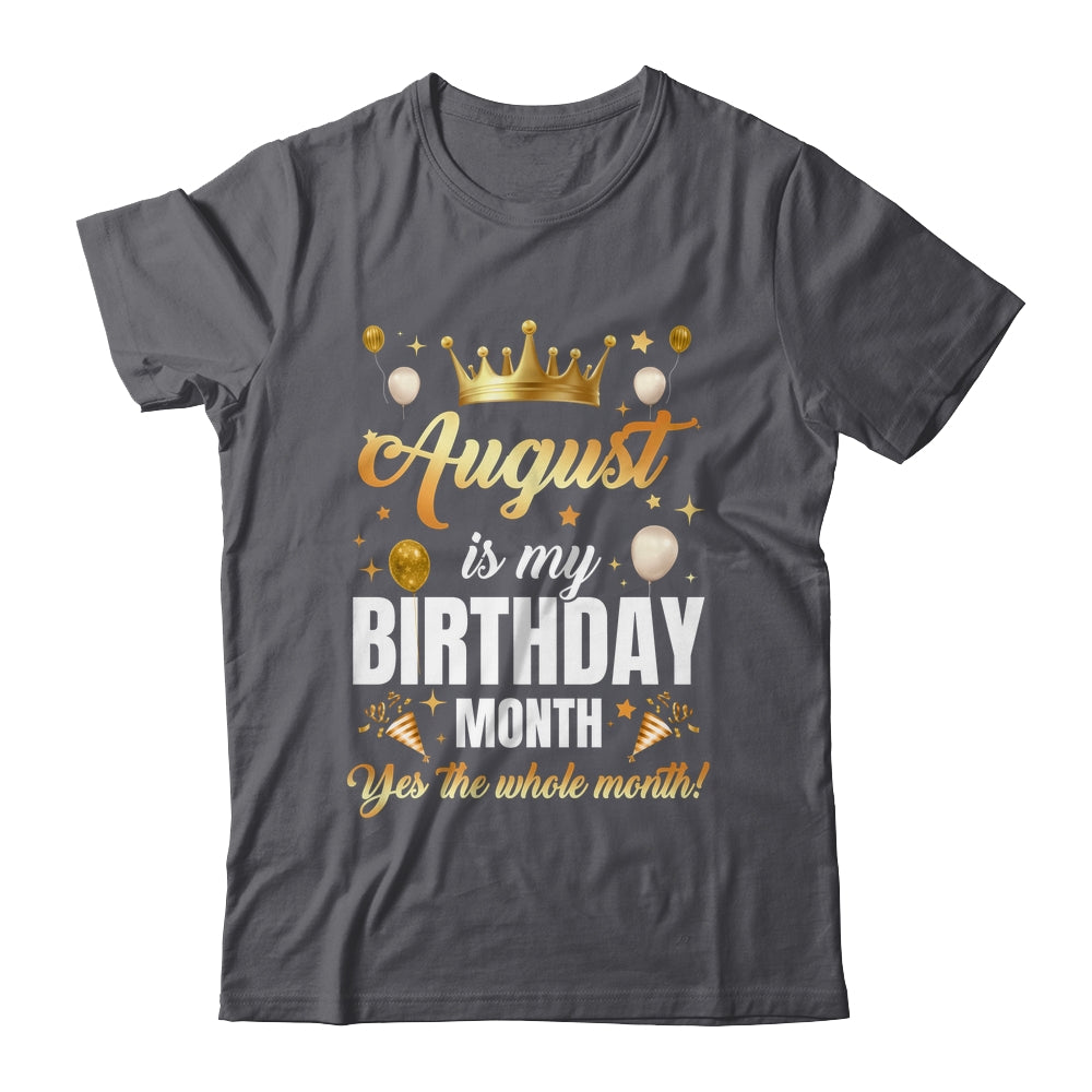 August Is My Birthday Yes The Whole Month Birthday Crown Shirt & Tank Top | teecentury