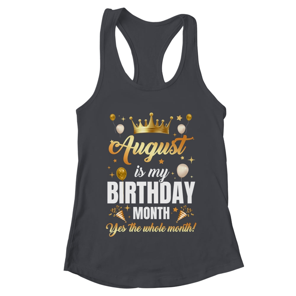 August Is My Birthday Yes The Whole Month Birthday Crown Shirt & Tank Top | teecentury