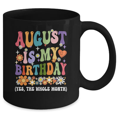 August Is My Birthday Yes The Whole Month Birthday Groovy Mug | teecentury