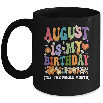 August Is My Birthday Yes The Whole Month Birthday Groovy Mug | teecentury