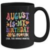 August Is My Birthday Yes The Whole Month Birthday Groovy Mug | teecentury