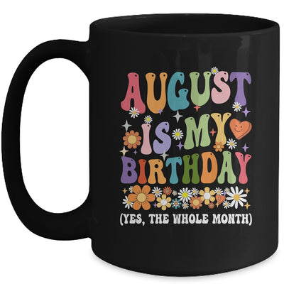 August Is My Birthday Yes The Whole Month Birthday Groovy Mug | teecentury