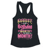 August Is My Birthday Yes The Whole Month For Women Girls Shirt & Tank Top | teecentury