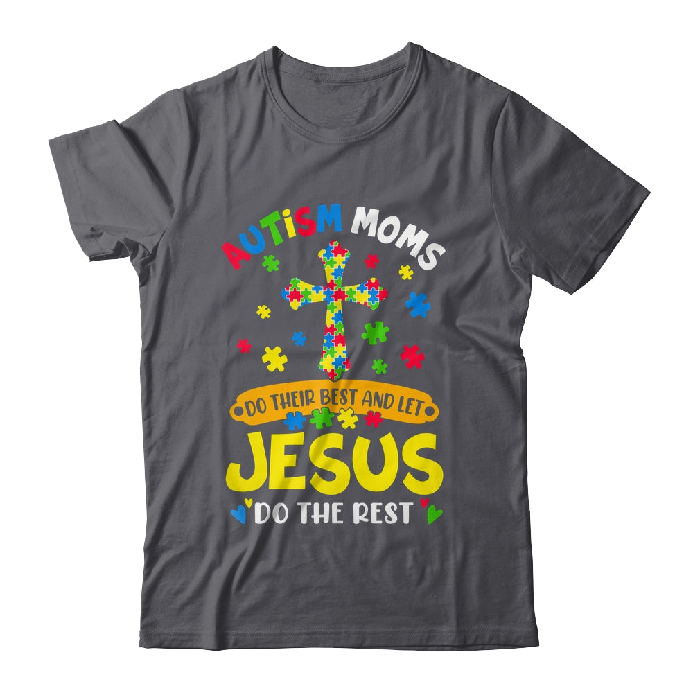 Autism Moms 2025 Do Their Best Let Jesus Do The Rest Shirt & Hoodie | teecentury