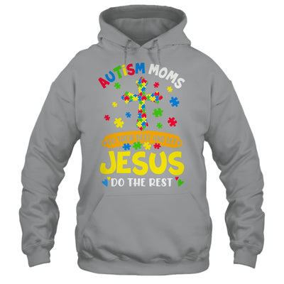 Autism Moms 2025 Do Their Best Let Jesus Do The Rest Shirt & Hoodie | teecentury