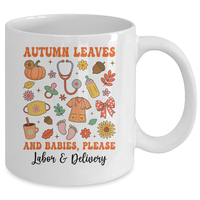 Autumn Leaves And Babies Please Fall Labor & Delivery Nurse Mug | teecentury
