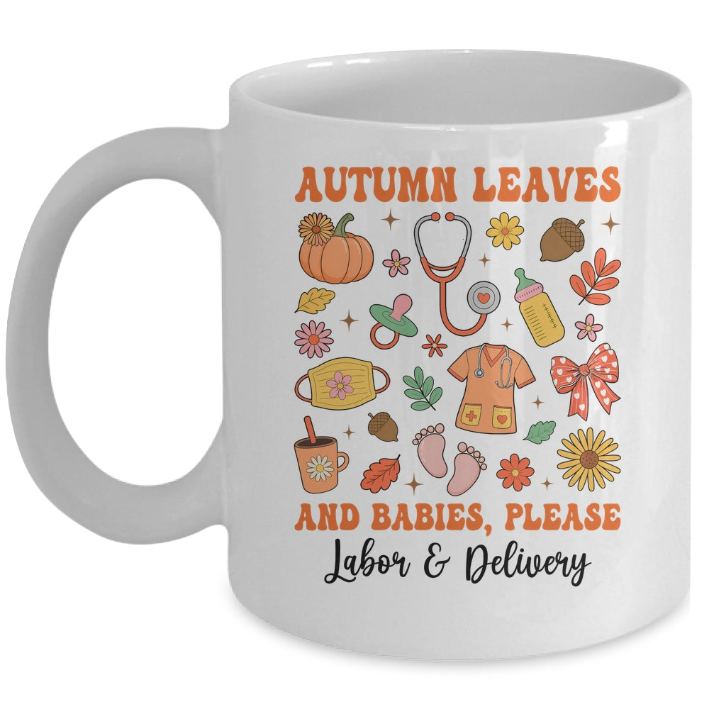Autumn Leaves And Babies Please Fall Labor & Delivery Nurse Mug | teecentury