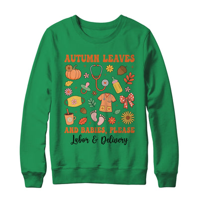 Autumn Leaves And Babies Please Fall Labor & Delivery Nurse Shirt & Sweatshirt | teecentury