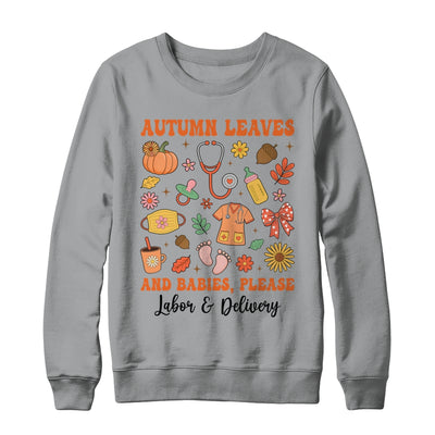 Autumn Leaves And Babies Please Fall Labor & Delivery Nurse Shirt & Sweatshirt | teecentury