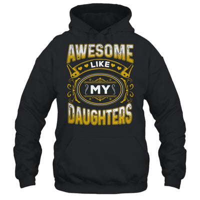 Awesome Like My Daughters Funny Fathers Day Dad Mom Shirt & Hoodie | teecentury