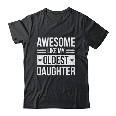 Awesome Like My Oldest Daughter Funny Mom Dad Fathers Day Shirt & Hoodie | teecentury