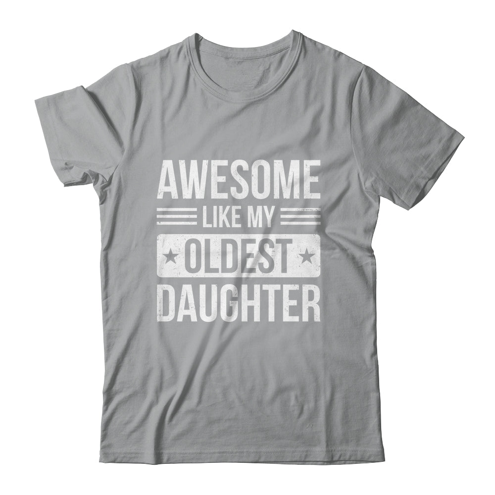 Awesome Like My Oldest Daughter Funny Mom Dad Fathers Day Shirt & Hoodie | teecentury