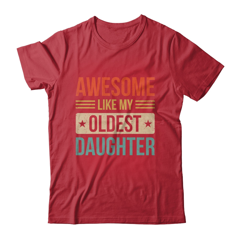 Awesome Like My Oldest Daughter Mothers Day Fathers Day Shirt & Hoodie | teecentury