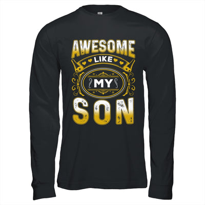 Awesome Like My Son Funny Fathers Day Dad Mom Mothers Day Shirt & Hoodie | teecentury