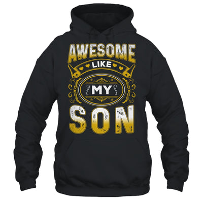 Awesome Like My Son Funny Fathers Day Dad Mom Mothers Day Shirt & Hoodie | teecentury